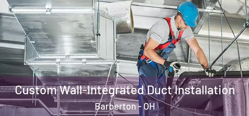  Custom Wall-Integrated Duct Installation Barberton - OH