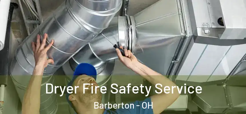  Dryer Fire Safety Service Barberton - OH