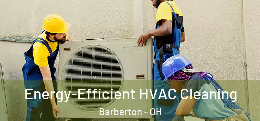  Energy-Efficient HVAC Cleaning Barberton - OH