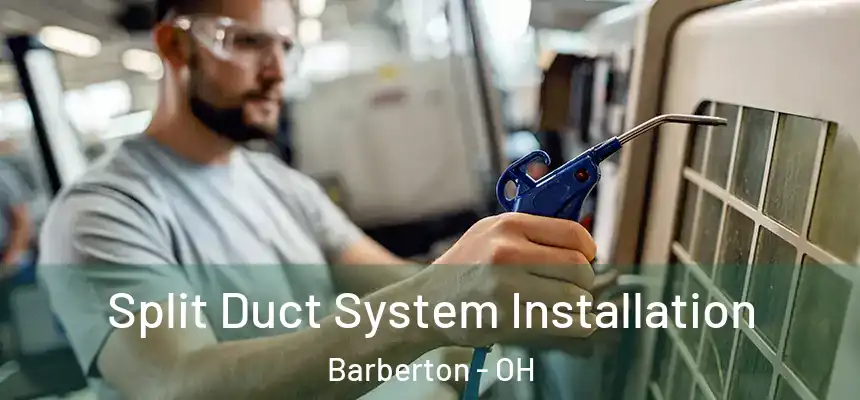  Split Duct System Installation Barberton - OH